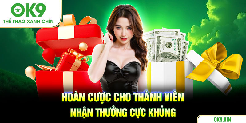 Hoàn cược cho thành viên nhận thưởng cực khủng